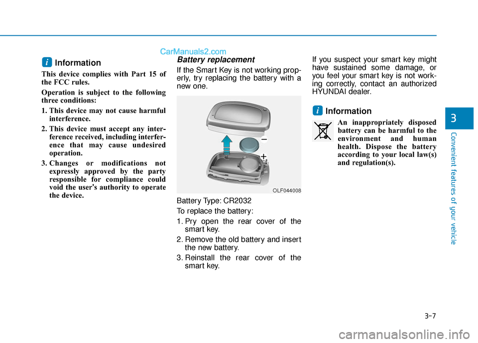 Hyundai Sonata Plug-in Hybrid 2018 Owners Manual 3-7
Convenient features of your vehicle
3
Information
This device complies with Part 15 of
the FCC rules.
Operation is subject to the following
three conditions:
1. This device may not cause harmfulin Hyundai Sonata Plug-in Hybrid 2018 Owners Manual 3-7
Convenient features of your vehicle
3
Information
This device complies with Part 15 of
the FCC rules.
Operation is subject to the following
three conditions:
1. This device may not cause harmfulin
