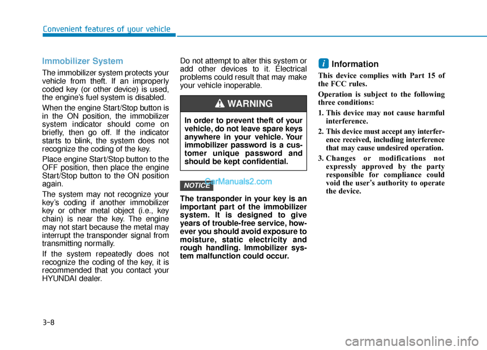 Hyundai Sonata Plug-in Hybrid 2018 Owners Manual 3-8
Convenient features of your vehicle
Immobilizer System
The immobilizer system protects your
vehicle from theft. If an improperly
coded key (or other device) is used,
the engine’s fuel system is Hyundai Sonata Plug-in Hybrid 2018 Owners Manual 3-8
Convenient features of your vehicle
Immobilizer System
The immobilizer system protects your
vehicle from theft. If an improperly
coded key (or other device) is used,
the engine’s fuel system is