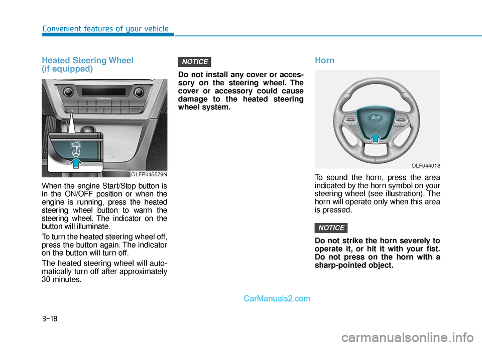 Hyundai Sonata Plug-in Hybrid 2017  Owners Manual 3-18
Convenient features of your vehicle
Heated Steering Wheel 
(if equipped)
When the engine Start/Stop button is
in the ON/OFF position or when the
engine is running, press the heated
steering wheel