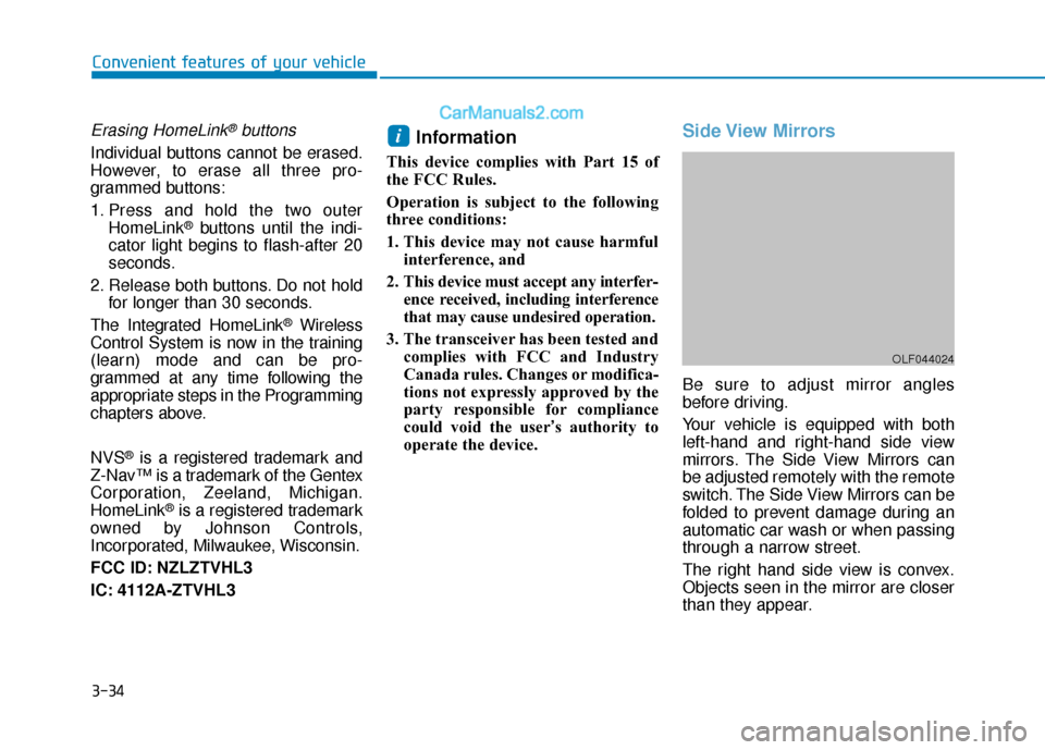 Hyundai Sonata Plug-in Hybrid 2017 Owners Manual 3-34
Convenient features of your vehicle
Erasing HomeLink®buttons
Individual buttons cannot be erased.
However, to erase all three pro-
grammed buttons:
1. Press and hold the two outerHomeLink
®butt Hyundai Sonata Plug-in Hybrid 2017 Owners Manual 3-34
Convenient features of your vehicle
Erasing HomeLink®buttons
Individual buttons cannot be erased.
However, to erase all three pro-
grammed buttons:
1. Press and hold the two outerHomeLink
®butt