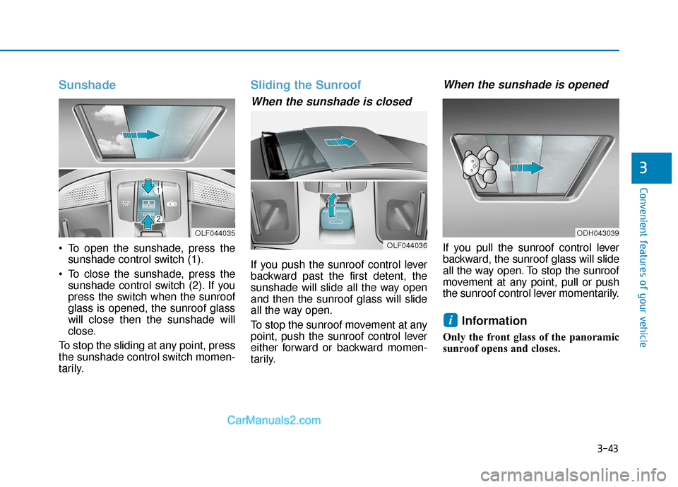 Hyundai Sonata Plug-in Hybrid 2017  Owners Manual 3-43
Convenient features of your vehicle
3
Sunshade
 To open the sunshade, press thesunshade control switch (1).
 To close the sunshade, press the sunshade control switch (2). If you
press the switch 