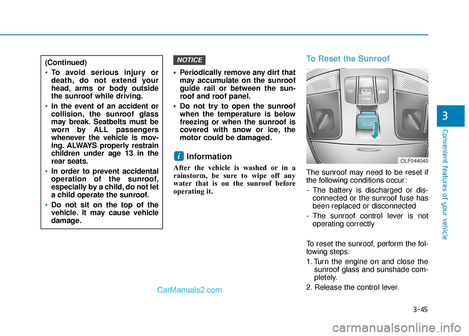 Hyundai Sonata Plug-in Hybrid 2017  Owners Manual 3-45
Convenient features of your vehicle
3
 Periodically remove any dirt thatmay accumulate on the sunroof
guide rail or between the sun-
roof and roof panel.
 Do not try to open the sunroof when the 