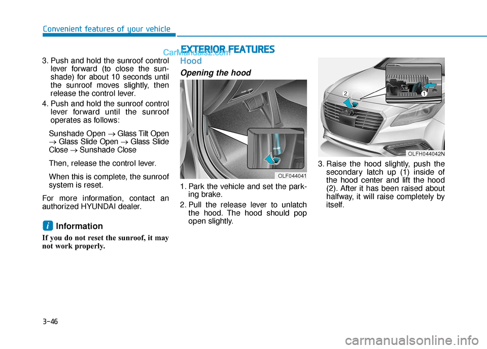 Hyundai Sonata Plug-in Hybrid 2017 Owners Manual 3-46
Convenient features of your vehicle
3. Push and hold the sunroof control lever forward (to close the sun-
shade) for about 10 seconds until
the sunroof moves slightly, then
release the control le Hyundai Sonata Plug-in Hybrid 2017 Owners Manual 3-46
Convenient features of your vehicle
3. Push and hold the sunroof control lever forward (to close the sun-
shade) for about 10 seconds until
the sunroof moves slightly, then
release the control le