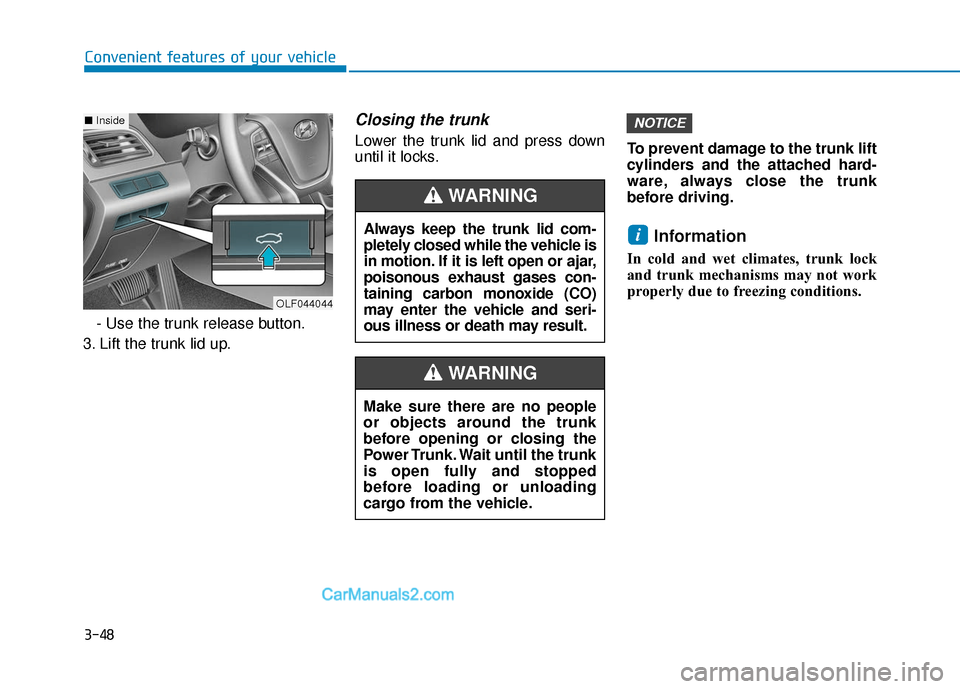 Hyundai Sonata Plug-in Hybrid 2017  Owners Manual 3-48
Convenient features of your vehicle- Use the trunk release button.
3. Lift the trunk lid up.
Closing the trunk
Lower the trunk lid and press down
until it locks. To prevent damage to the trunk li