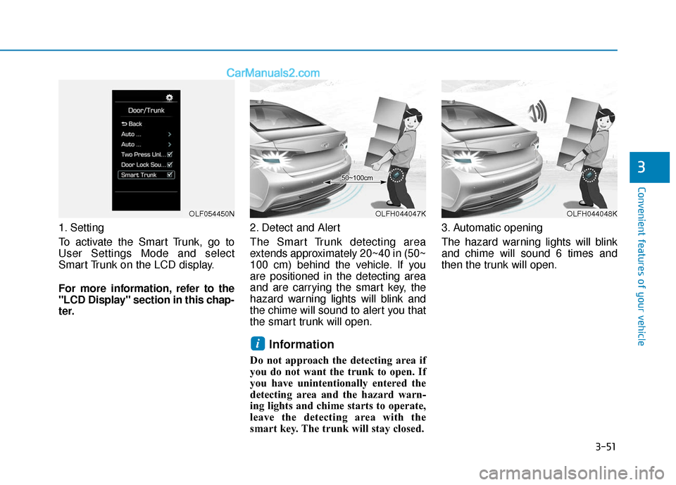 Hyundai Sonata Plug-in Hybrid 2017  Owners Manual 3-51
Convenient features of your vehicle
3
1. Setting
To activate the Smart Trunk, go to
User Settings Mode and select
Smart Trunk on the LCD display.
For more information, refer to the
"LCD Display" 
