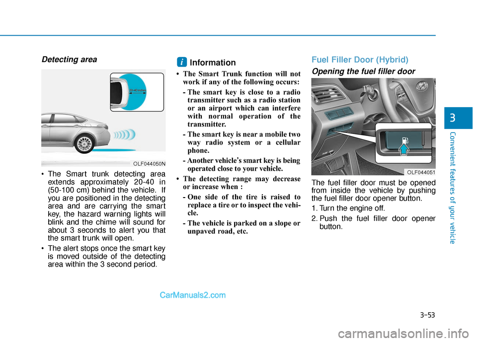 Hyundai Sonata Plug-in Hybrid 2017  Owners Manual 3-53
Convenient features of your vehicle
3
Detecting area
 The Smart trunk detecting areaextends approximately 20-40 in
(50-100 cm) behind the vehicle. If
you are positioned in the detecting
area and 