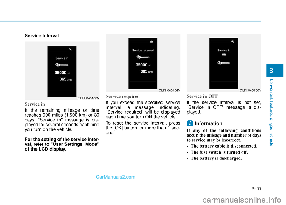Hyundai Sonata Plug-in Hybrid 2017  Owners Manual 3-99
Convenient features of your vehicle
3
Service Interval
Service in
If the remaining mileage or time
reaches 900 miles (1,500 km) or 30
days, "Service in" message is dis-
played for several seconds