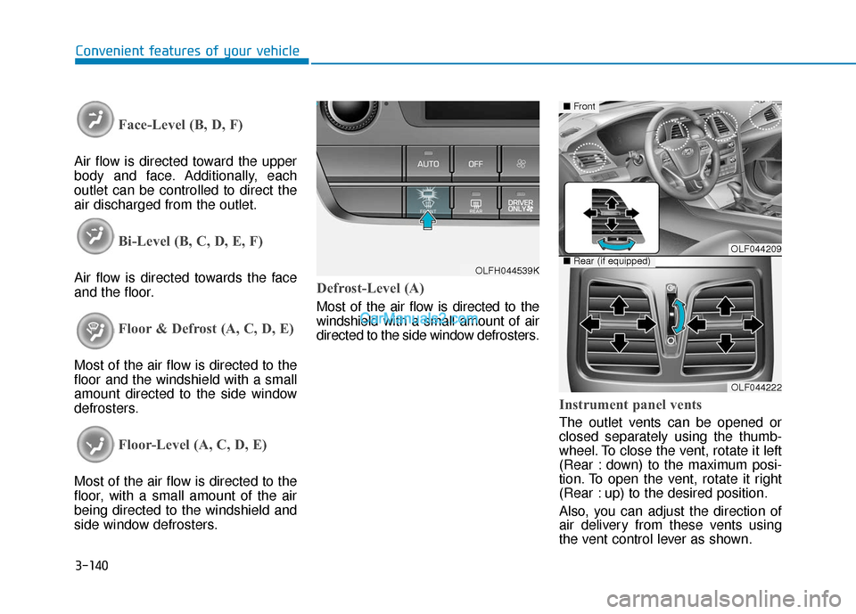 Hyundai Sonata Plug-in Hybrid 2017  Owners Manual 3-140
Convenient features of your vehicle
Face-Level (B, D, F)
Air flow is directed toward the upper
body and face. Additionally, each
outlet can be controlled to direct the
air discharged from the ou