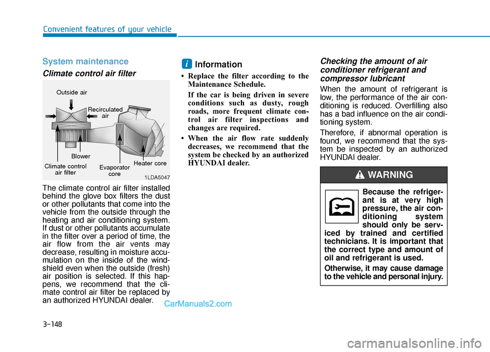 Hyundai Sonata Plug-in Hybrid 2017  Owners Manual 3-148
Convenient features of your vehicle
System maintenance
Climate control air filter 
The climate control air filter installed
behind the glove box filters the dust
or other pollutants that come in