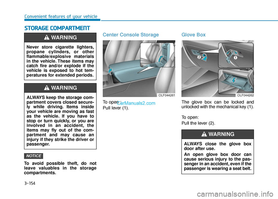 Hyundai Sonata Plug-in Hybrid 2017 Owners Manual 3-154
Convenient features of your vehicle
S
ST
T O
O R
RA
A G
G E
E
C
C O
O M
M P
PA
A R
RT
TM
M E
EN
N T
T
To avoid possible theft, do not
leave valuables in the storage
compartments.
Center Consol Hyundai Sonata Plug-in Hybrid 2017 Owners Manual 3-154
Convenient features of your vehicle
S
ST
T O
O R
RA
A G
G E
E
C
C O
O M
M P
PA
A R
RT
TM
M E
EN
N T
T
To avoid possible theft, do not
leave valuables in the storage
compartments.
Center Consol