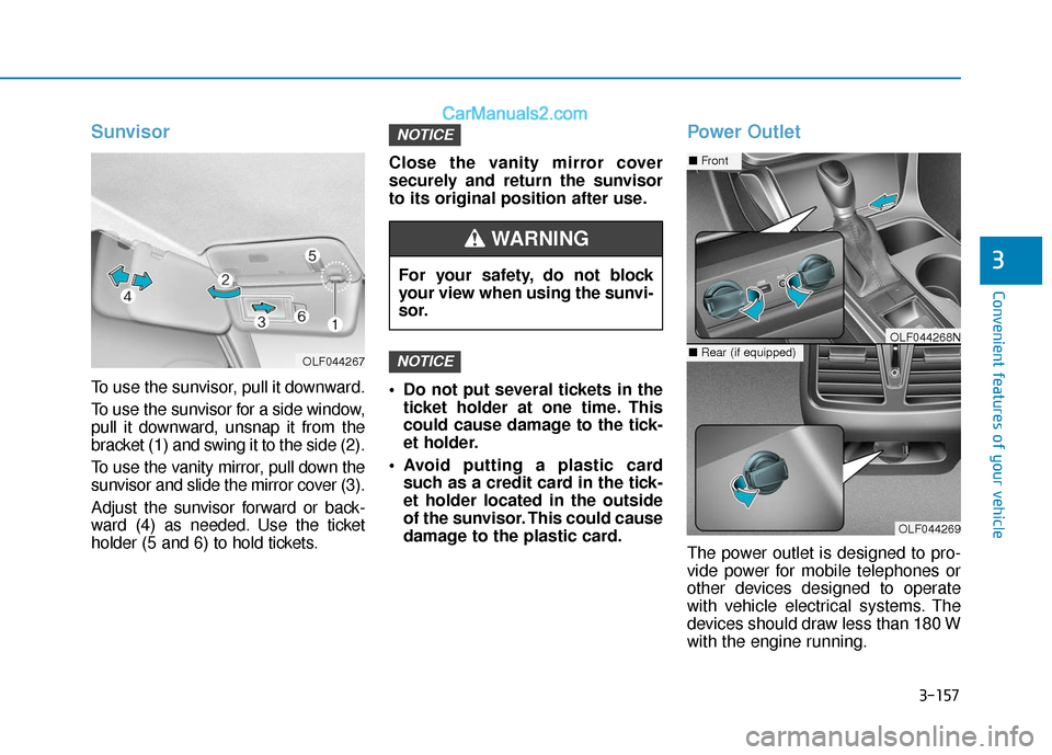 Hyundai Sonata Plug-in Hybrid 2017 Owners Manual 3-157
Convenient features of your vehicle
3
Sunvisor
To use the sunvisor, pull it downward.
To use the sunvisor for a side window,
pull it downward, unsnap it from the
bracket (1) and swing it to the Hyundai Sonata Plug-in Hybrid 2017 Owners Manual 3-157
Convenient features of your vehicle
3
Sunvisor
To use the sunvisor, pull it downward.
To use the sunvisor for a side window,
pull it downward, unsnap it from the
bracket (1) and swing it to the