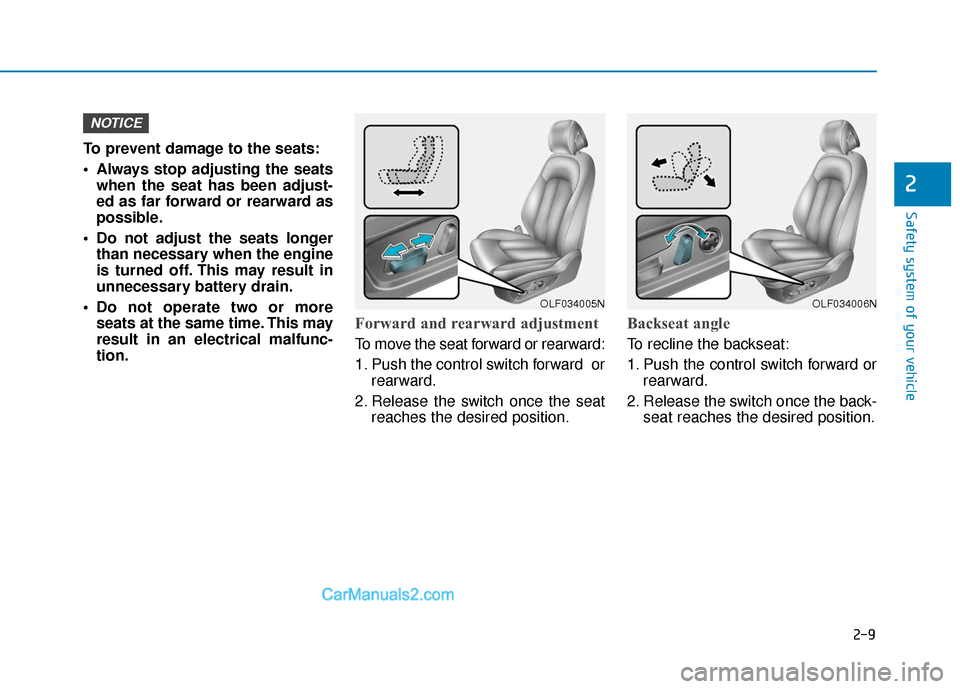Hyundai Sonata Plug-in Hybrid 2017 Owners Manual 2-9
Safety system of your vehicle
2
To prevent damage to the seats:
Always stop adjusting the seatswhen the seat has been adjust-
ed as far forward or rearward as
possible.
Do not adjust the seats l Hyundai Sonata Plug-in Hybrid 2017 Owners Manual 2-9
Safety system of your vehicle
2
To prevent damage to the seats:
Always stop adjusting the seatswhen the seat has been adjust-
ed as far forward or rearward as
possible.
Do not adjust the seats l