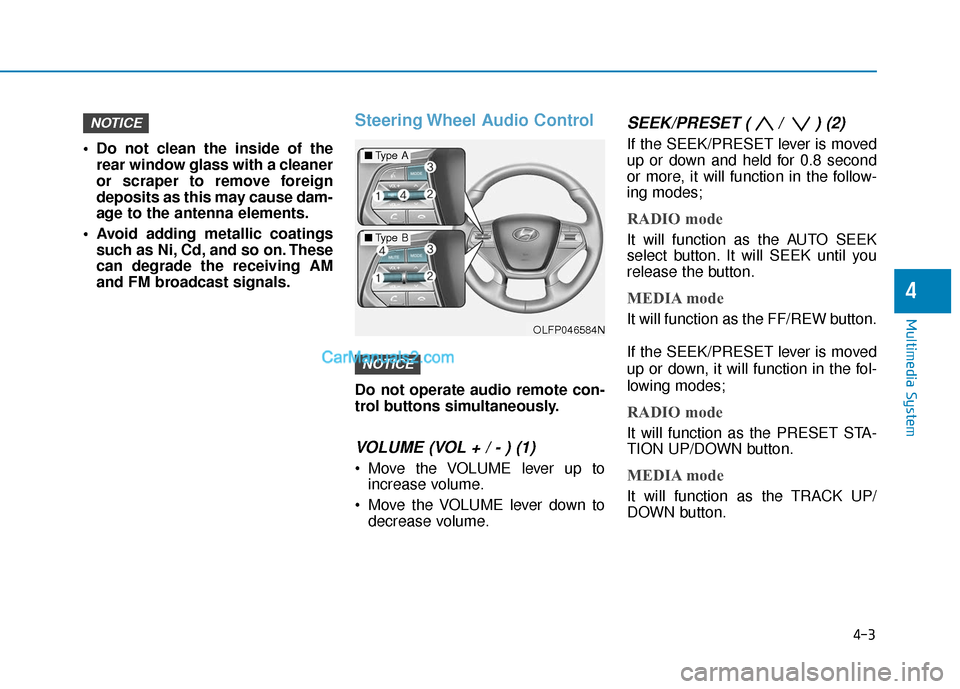 Hyundai Sonata Plug-in Hybrid 2017 Owners Manual 4-3
Multimedia System
4
Do not clean the inside of therear window glass with a cleaner
or scraper to remove foreign
deposits as this may cause dam-
age to the antenna elements.
Avoid adding metallic Hyundai Sonata Plug-in Hybrid 2017 Owners Manual 4-3
Multimedia System
4
Do not clean the inside of therear window glass with a cleaner
or scraper to remove foreign
deposits as this may cause dam-
age to the antenna elements.
Avoid adding metallic