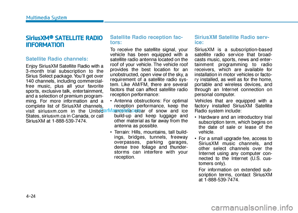 Hyundai Sonata Plug-in Hybrid 2017  Owners Manual 4-24
S
Si
ir
r i
iu
u s
sX
X M
M®
®S
SA
A T
TE
EL
LL
LI
IT
T E
E 
 R
R A
A D
DI
IO
O
I
I N
N F
FO
O R
RM
M A
AT
TI
IO
O N
N
Satellite Radio channels:
Enjoy SiriusXM Satellite Radio with a
3-month tr