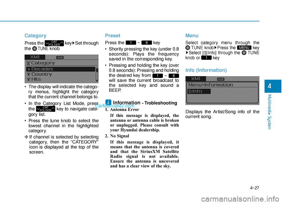 Hyundai Sonata Plug-in Hybrid 2017  Owners Manual 4-27
Multimedia System
4
Category
Press the  key Set through
the 
TUNEknob
 The display will indicate the catego- ry menus, highlight the category
that the current channel belongs to.
 In the Category