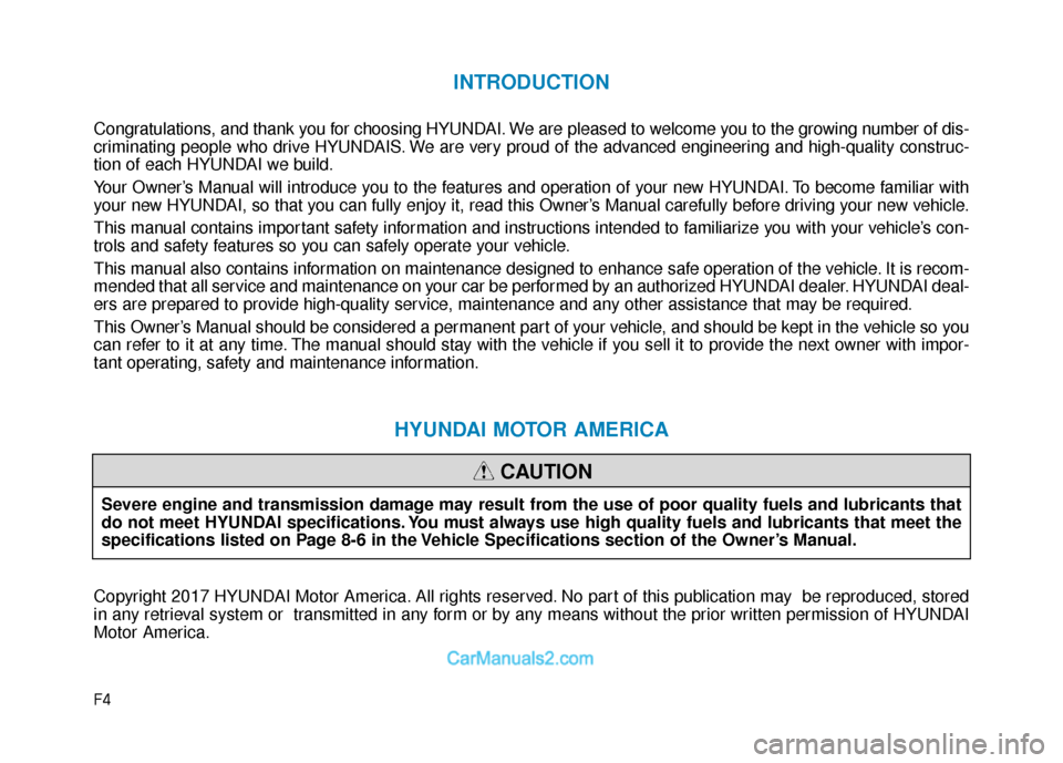 Hyundai Sonata Plug-in Hybrid 2017  Owners Manual F4
INTRODUCTION
Congratulations, and thank you for choosing HYUNDAI. We are pleased to welcome you to the growing number of dis-
criminating people who drive HYUNDAIS. We are very proud of the advance