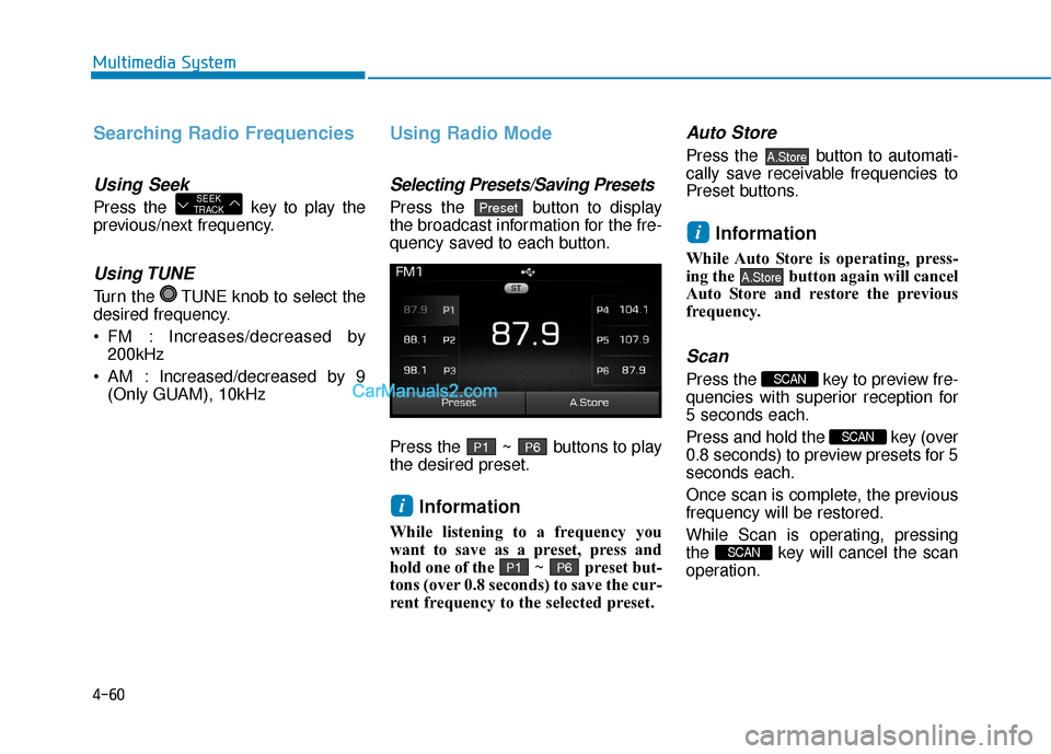 Hyundai Sonata Plug-in Hybrid 2017  Owners Manual 4-60
Multimedia System
Searching Radio Frequencies
Using Seek
Press the  key to play the
previous/next frequency.
Using TUNE
Turn the  TUNE knob to select the
desired frequency.
 FM : Increases/decrea