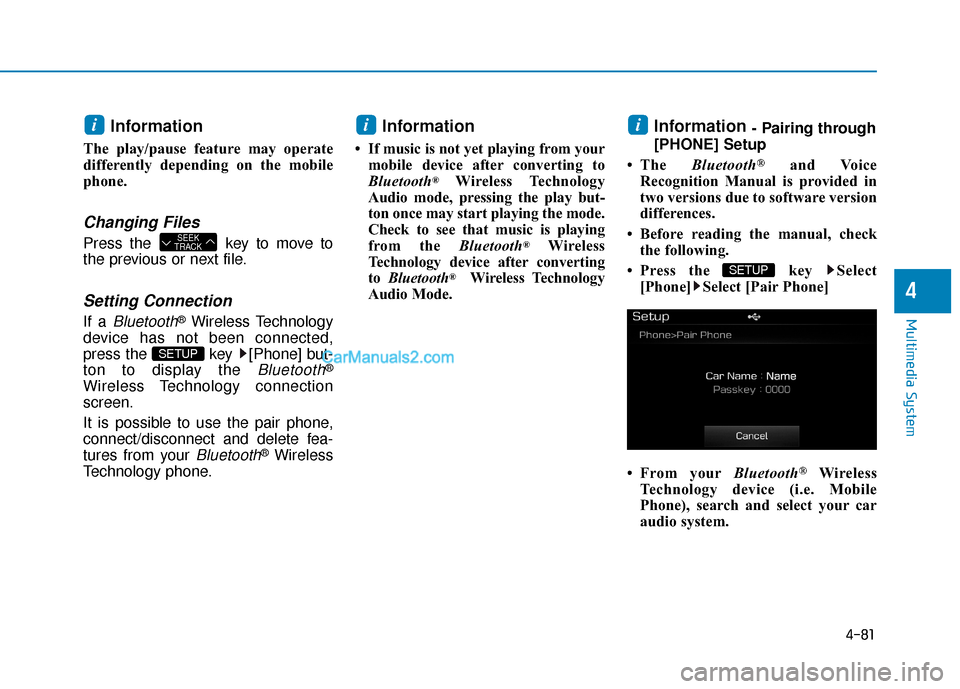 Hyundai Sonata Plug-in Hybrid 2017 Owners Manual 4-81
Multimedia System
4
Information
The play/pause feature may operate
differently depending on the mobile
phone.
Changing Files
Press the key to move to
the previous or next file.
Setting Connecti Hyundai Sonata Plug-in Hybrid 2017 Owners Manual 4-81
Multimedia System
4
Information
The play/pause feature may operate
differently depending on the mobile
phone.
Changing Files
Press the key to move to
the previous or next file.
Setting Connecti