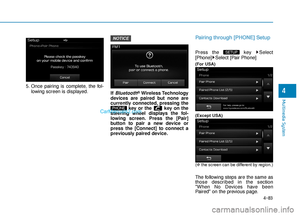 Hyundai Sonata Plug-in Hybrid 2017 Owners Manual 4-83
Multimedia System
4
5. Once pairing is complete, the fol-lowing screen is displayed. If
Bluetooth®Wireless Technology
devices are paired but none are
currently connected, pressing the key or th Hyundai Sonata Plug-in Hybrid 2017 Owners Manual 4-83
Multimedia System
4
5. Once pairing is complete, the fol-lowing screen is displayed. If
Bluetooth®Wireless Technology
devices are paired but none are
currently connected, pressing the key or th