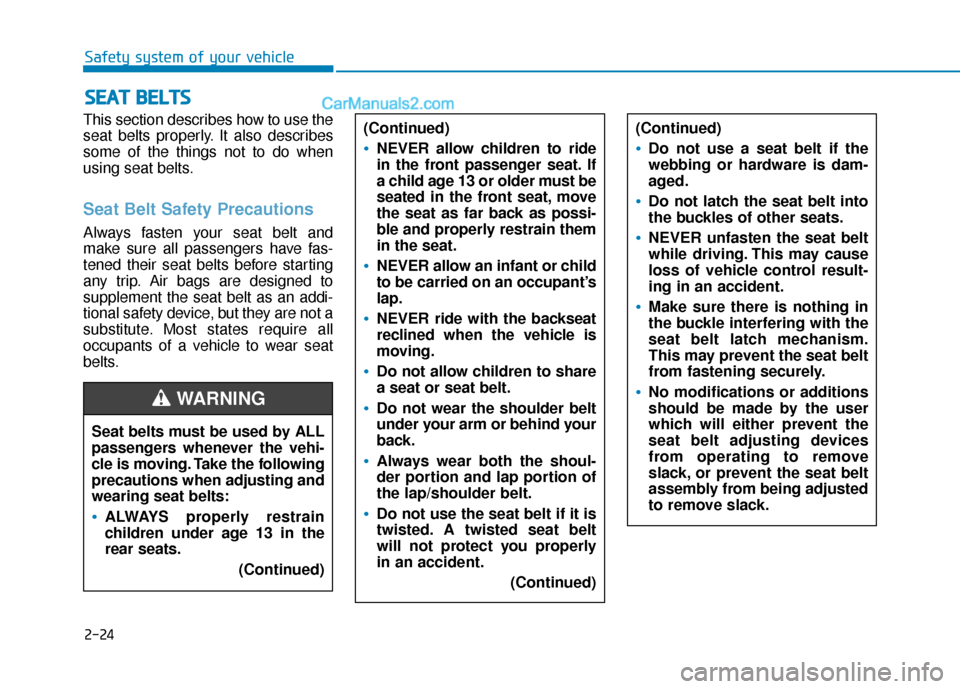 Hyundai Sonata Plug-in Hybrid 2017 Service Manual 2-24
Safety system of your vehicle
This section describes how to use the
seat belts properly. It also describes
some of the things not to do when
using seat belts.
Seat Belt Safety Precautions
Always Hyundai Sonata Plug-in Hybrid 2017 Service Manual 2-24
Safety system of your vehicle
This section describes how to use the
seat belts properly. It also describes
some of the things not to do when
using seat belts.
Seat Belt Safety Precautions
Always