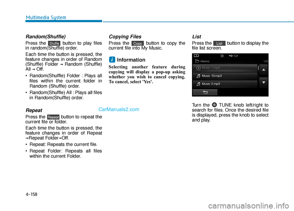 Hyundai Sonata Plug-in Hybrid 2017 Owners Manual 4-158
Multimedia System
Random(Shuffle)
Press the button to play files
in random(Shuffle) order.
Each time the button is pressed, the
feature changes in order of Random
(Shuffle) Folder
➟ Random ( Hyundai Sonata Plug-in Hybrid 2017 Owners Manual 4-158
Multimedia System
Random(Shuffle)
Press the button to play files
in random(Shuffle) order.
Each time the button is pressed, the
feature changes in order of Random
(Shuffle) Folder
➟ Random (