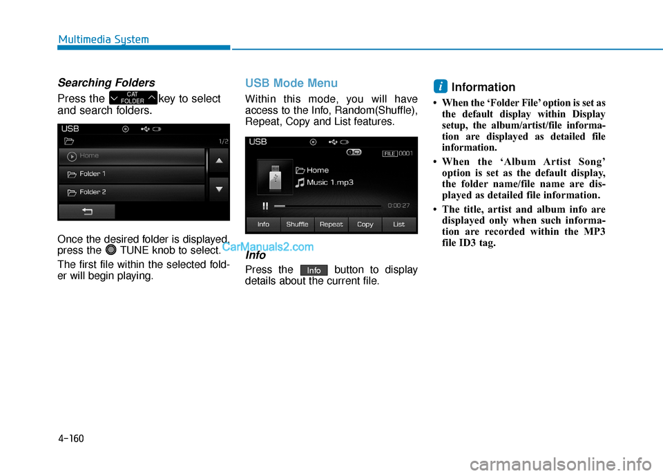 Hyundai Sonata Plug-in Hybrid 2017 Owners Manual 4-160
Multimedia System
Searching Folders
Press the key to select
and search folders.
Once the desired folder is displayed,
press the TUNE knob to select.
The first file within the selected fold-
er Hyundai Sonata Plug-in Hybrid 2017 Owners Manual 4-160
Multimedia System
Searching Folders
Press the key to select
and search folders.
Once the desired folder is displayed,
press the TUNE knob to select.
The first file within the selected fold-
er