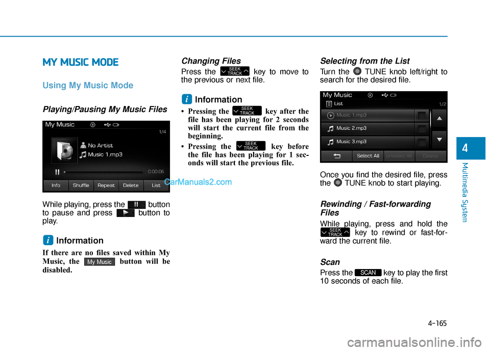Hyundai Sonata Plug-in Hybrid 2017 Owners Manual 4-165
Multimedia System
4
M
MY
Y
M
M U
US
SI
IC
C
M
M O
OD
DE
E
Using My Music Mode
Playing/Pausing My Music Files
While playing, press the button
to pause and press button to
play.
Information Hyundai Sonata Plug-in Hybrid 2017 Owners Manual 4-165
Multimedia System
4
M
MY
Y
M
M U
US
SI
IC
C
M
M O
OD
DE
E
Using My Music Mode
Playing/Pausing My Music Files
While playing, press the button
to pause and press button to
play.
Information