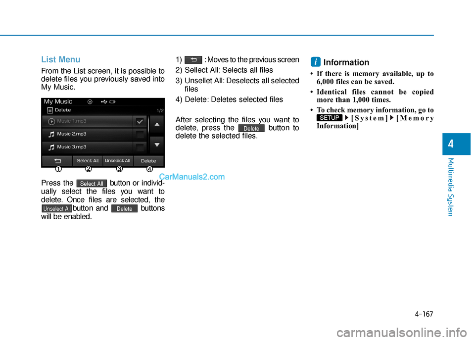 Hyundai Sonata Plug-in Hybrid 2017 Owners Manual 4-167
Multimedia System
4
List Menu
From the List screen, it is possible to
delete files you previously saved into
My Music.
Press the button or individ-
ually select the files you want to
delete. On Hyundai Sonata Plug-in Hybrid 2017 Owners Manual 4-167
Multimedia System
4
List Menu
From the List screen, it is possible to
delete files you previously saved into
My Music.
Press the button or individ-
ually select the files you want to
delete. On