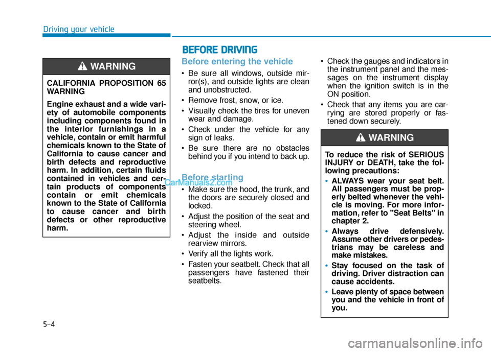 Hyundai Sonata Plug-in Hybrid 2017 Owners Manual 5-4
Driving your vehicle
Before entering the vehicle
• Be sure all windows, outside mir-ror(s), and outside lights are clean
and unobstructed.
Remove frost, snow, or ice.
Visually check the tires Hyundai Sonata Plug-in Hybrid 2017 Owners Manual 5-4
Driving your vehicle
Before entering the vehicle
• Be sure all windows, outside mir-ror(s), and outside lights are clean
and unobstructed.
Remove frost, snow, or ice.
Visually check the tires