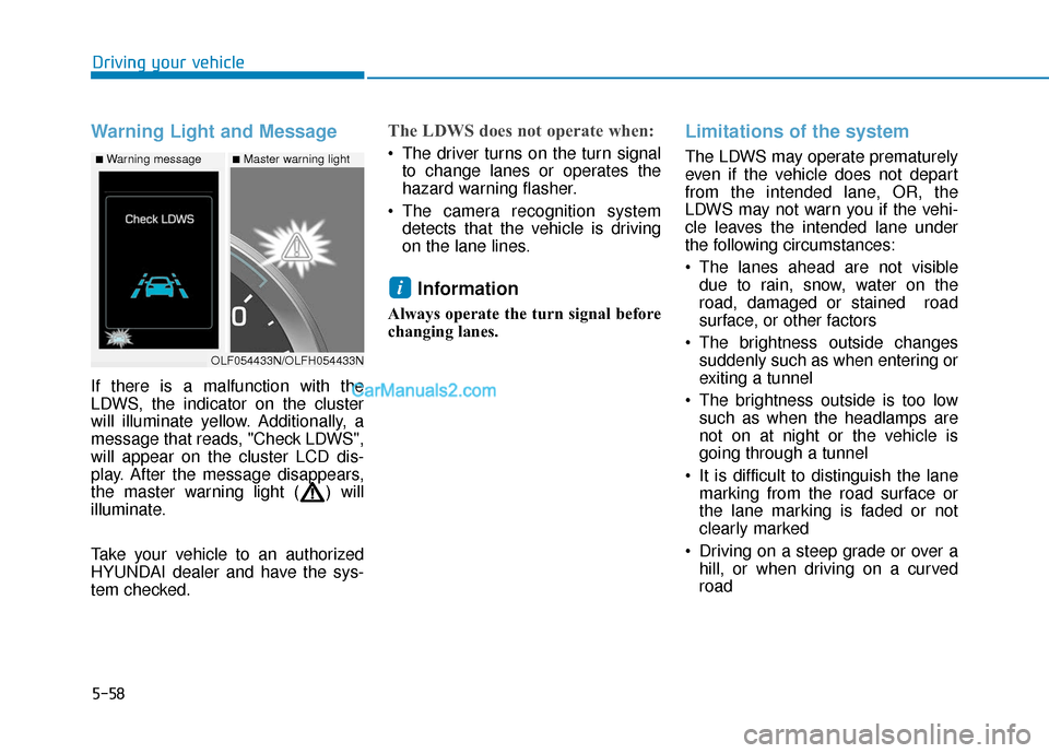 Hyundai Sonata Plug-in Hybrid 2017  Owners Manual 5-58
Warning Light and Message
If there is a malfunction with the
LDWS, the indicator on the cluster
will illuminate yellow. Additionally, a
message that reads, "Check LDWS",
will appear on the cluste