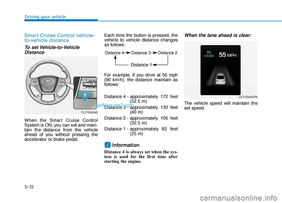 Hyundai Sonata Plug-in Hybrid 2017 Owners Manual 5-72
Driving your vehicle
Smart Cruise Control vehicle-
to-vehicle distance
To set Vehicle-to-VehicleDistance
When the Smart Cruise Control
System is ON, you can set and main-
tain the distance from t Hyundai Sonata Plug-in Hybrid 2017 Owners Manual 5-72
Driving your vehicle
Smart Cruise Control vehicle-
to-vehicle distance
To set Vehicle-to-VehicleDistance
When the Smart Cruise Control
System is ON, you can set and main-
tain the distance from t