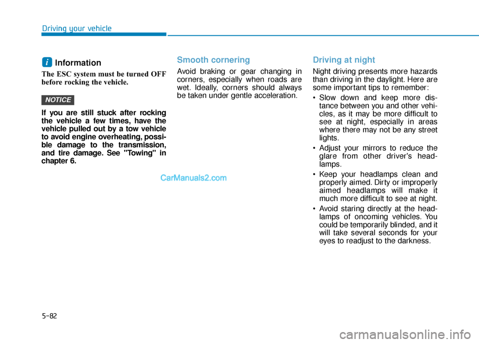 Hyundai Sonata Plug-in Hybrid 2017 Owners Manual 5-82
Driving your vehicle
Information
The ESC system must be turned OFF
before rocking the vehicle.
If you are still stuck after rocking
the vehicle a few times, have the
vehicle pulled out by a tow Hyundai Sonata Plug-in Hybrid 2017 Owners Manual 5-82
Driving your vehicle
Information
The ESC system must be turned OFF
before rocking the vehicle.
If you are still stuck after rocking
the vehicle a few times, have the
vehicle pulled out by a tow