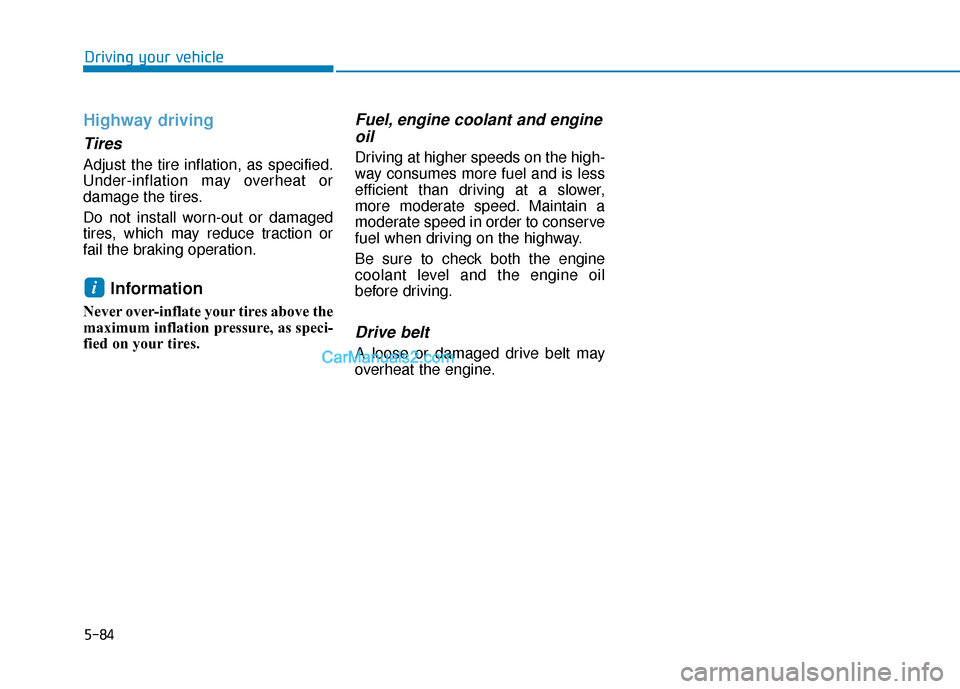 Hyundai Sonata Plug-in Hybrid 2017 Owners Manual 5-84
Driving your vehicle
Highway driving
Tires
Adjust the tire inflation, as specified.
Under-inflation may overheat or
damage the tires.
Do not install worn-out or damaged
tires, which may reduce tr Hyundai Sonata Plug-in Hybrid 2017 Owners Manual 5-84
Driving your vehicle
Highway driving
Tires
Adjust the tire inflation, as specified.
Under-inflation may overheat or
damage the tires.
Do not install worn-out or damaged
tires, which may reduce tr