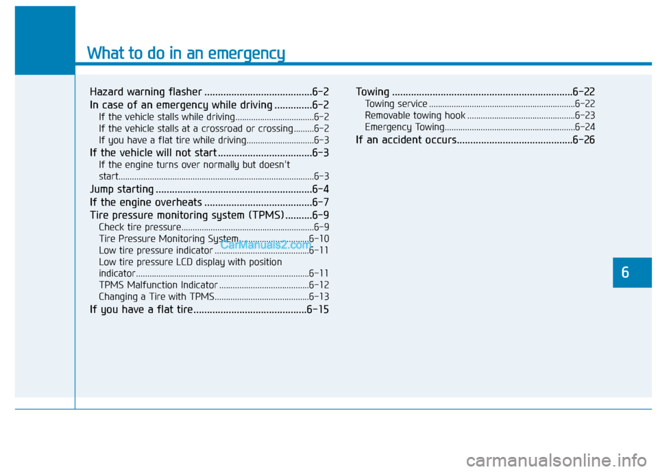 Hyundai Sonata Plug-in Hybrid 2017 Owners Manual What to do in an emergency
6
Hazard warning flasher ........................................6-2
In case of an emergency while driving ..............6-2
If the vehicle stalls while driving............. Hyundai Sonata Plug-in Hybrid 2017 Owners Manual What to do in an emergency
6
Hazard warning flasher ........................................6-2
In case of an emergency while driving ..............6-2
If the vehicle stalls while driving.............