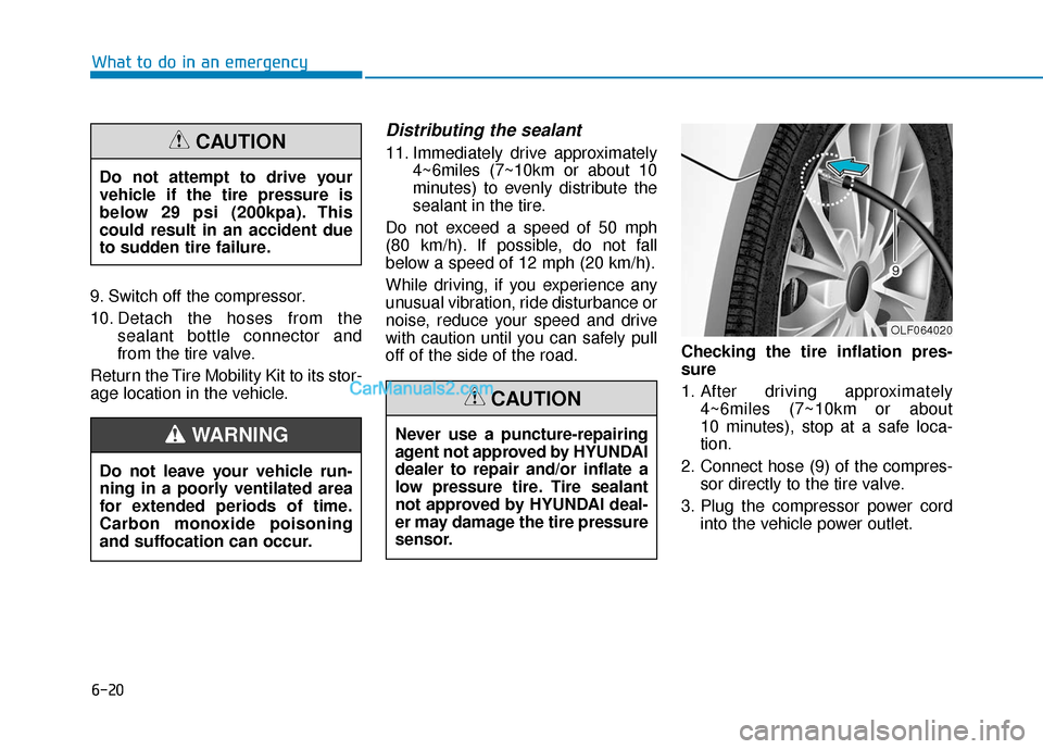 Hyundai Sonata Plug-in Hybrid 2017 Owners Guide 6-20
9. Switch off the compressor.
10. Detach the hoses from thesealant bottle connector and
from the tire valve.
Return the Tire Mobility Kit to its stor-
age location in the vehicle.
Distributing th Hyundai Sonata Plug-in Hybrid 2017 Owners Guide 6-20
9. Switch off the compressor.
10. Detach the hoses from thesealant bottle connector and
from the tire valve.
Return the Tire Mobility Kit to its stor-
age location in the vehicle.
Distributing th