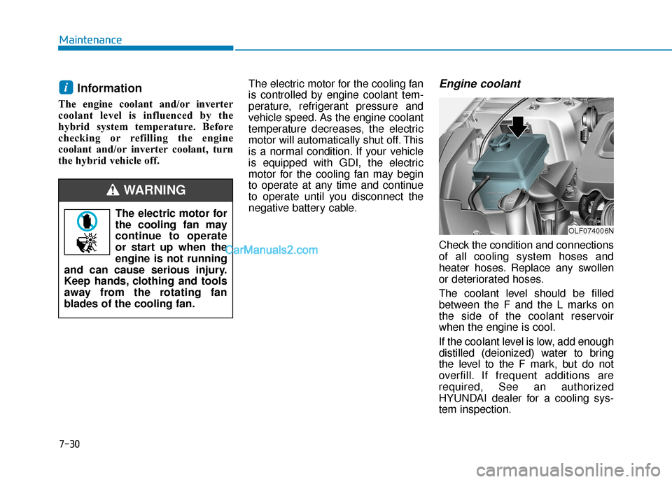 Hyundai Sonata Plug-in Hybrid 2017 Owners Manual 7-30
Maintenance
Information
The engine coolant and/or inverter
coolant level is influenced by the
hybrid system temperature. Before
checking or refilling the engine
coolant and/or inverter coolant, t Hyundai Sonata Plug-in Hybrid 2017 Owners Manual 7-30
Maintenance
Information
The engine coolant and/or inverter
coolant level is influenced by the
hybrid system temperature. Before
checking or refilling the engine
coolant and/or inverter coolant, t