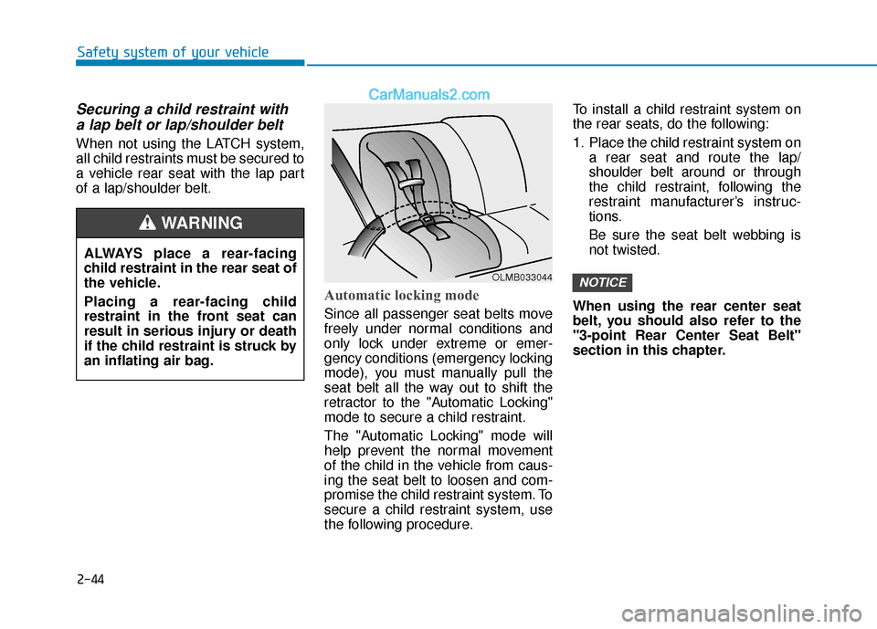 Hyundai Sonata Plug-in Hybrid 2017 Repair Manual 2-44
Safety system of your vehicle
Securing a child restraint witha lap belt or lap/shoulder belt
When not using the LATCH system,
all child restraints must be secured to
a vehicle rear seat with the Hyundai Sonata Plug-in Hybrid 2017 Repair Manual 2-44
Safety system of your vehicle
Securing a child restraint witha lap belt or lap/shoulder belt
When not using the LATCH system,
all child restraints must be secured to
a vehicle rear seat with the