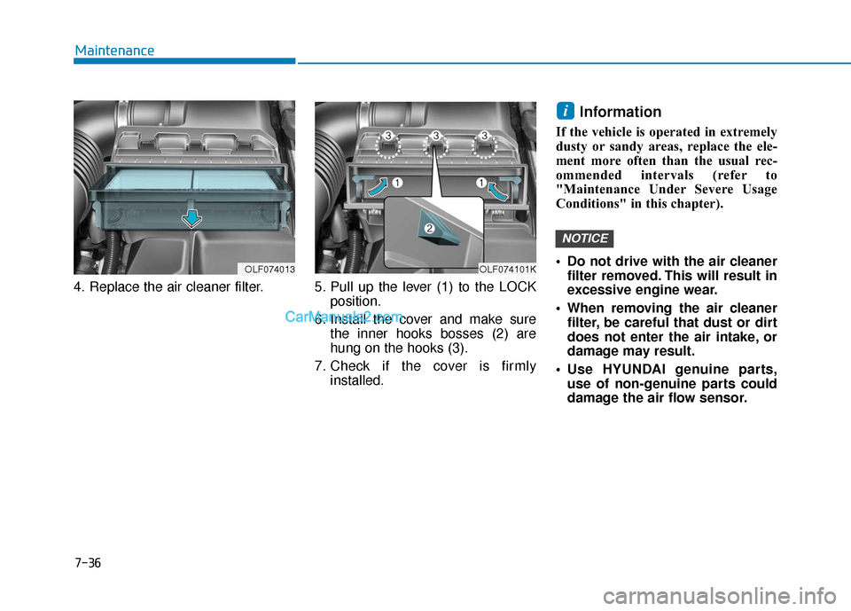 Hyundai Sonata Plug-in Hybrid 2017 Owners Guide 7-36
Maintenance
4. Replace the air cleaner filter. 5. Pull  up  the  lever  (1)  to  the  LOCK position.
6. Install the cover and make sure the inner hooks bosses (2) are
hung on the hooks (3).
7. Ch