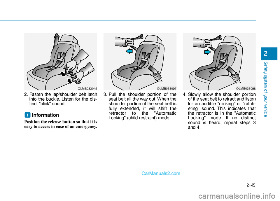 Hyundai Sonata Plug-in Hybrid 2017 Repair Manual 2-45
Safety system of your vehicle
2
2. Fasten the lap/shoulder belt latchinto the buckle. Listen for the dis-
tinct "click" sound.
Information
Position the release button so that it is
easy to access Hyundai Sonata Plug-in Hybrid 2017 Repair Manual 2-45
Safety system of your vehicle
2
2. Fasten the lap/shoulder belt latchinto the buckle. Listen for the dis-
tinct "click" sound.
Information
Position the release button so that it is
easy to access