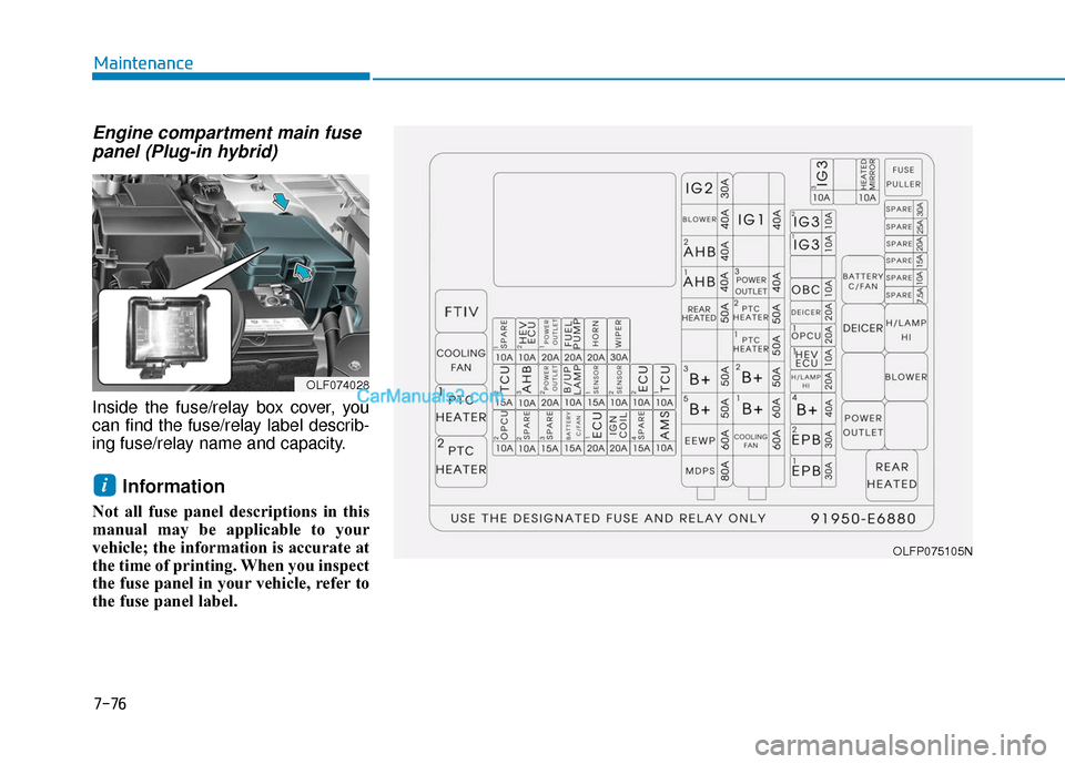 Hyundai Sonata Plug-in Hybrid 2017  Owners Manual Engine compartment main fusepanel (Plug-in hybrid)
Inside the fuse/relay box cover, you
can find the fuse/relay label describ-
ing fuse/relay name and capacity.
Information 
Not all fuse panel descrip