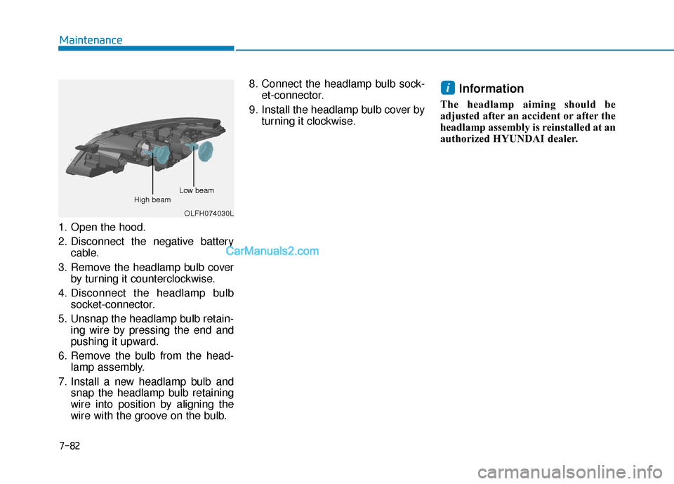 Hyundai Sonata Plug-in Hybrid 2017 Owners Manual 7-82
Maintenance
1. Open the hood.
2. Disconnect the negative battery cable.
3. Remove the headlamp bulb cover by turning it counterclockwise.
4. Disconnect the headlamp bulb socket-connector.
5. Unsn Hyundai Sonata Plug-in Hybrid 2017 Owners Manual 7-82
Maintenance
1. Open the hood.
2. Disconnect the negative battery cable.
3. Remove the headlamp bulb cover by turning it counterclockwise.
4. Disconnect the headlamp bulb socket-connector.
5. Unsn