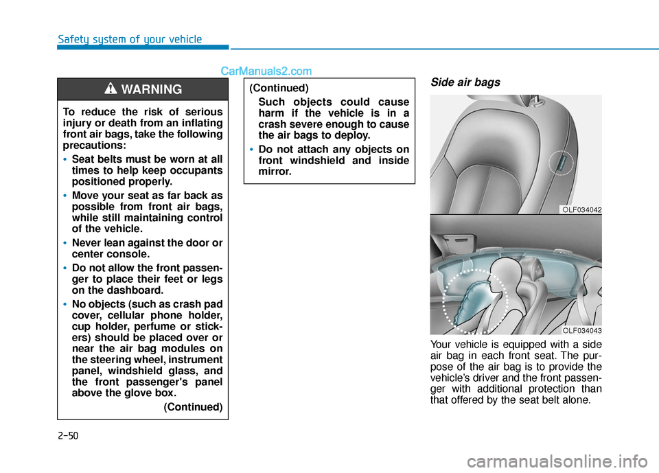 Hyundai Sonata Plug-in Hybrid 2017  Owners Manual 2-50
Safety system of your vehicle
Side air bags 
Your vehicle is equipped with a side
air bag in each front seat. The pur-
pose of the air bag is to provide the
vehicle’s driver and the front passe