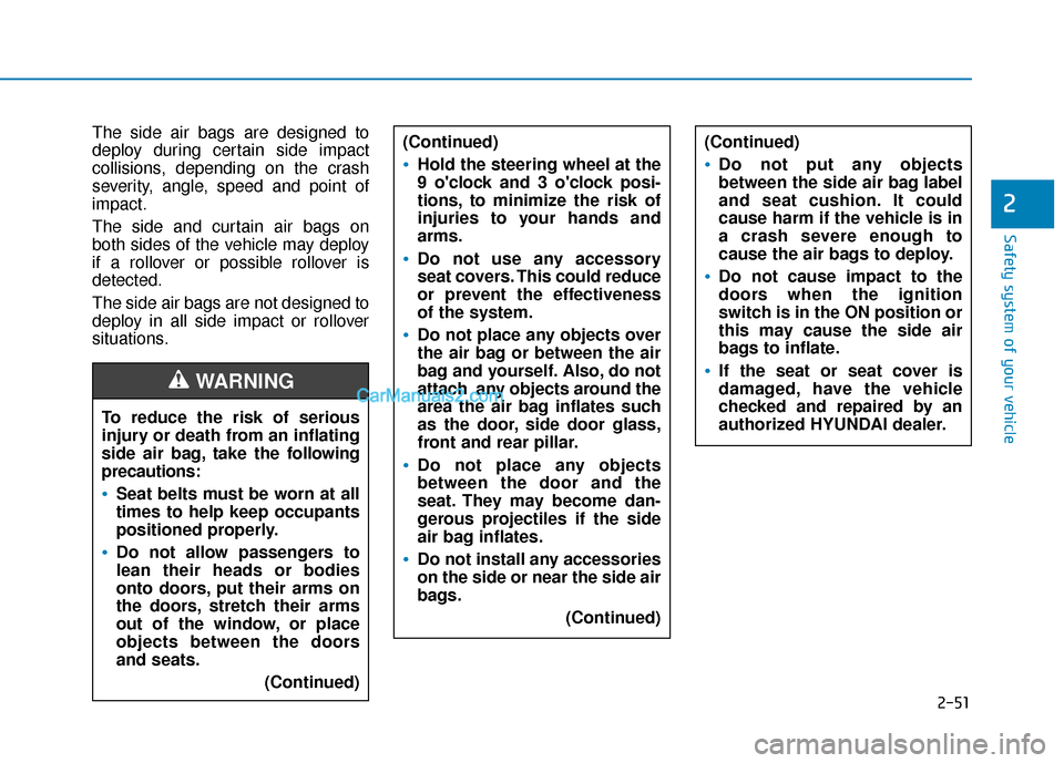 Hyundai Sonata Plug-in Hybrid 2017  Owners Manual 2-51
Safety system of your vehicle
2
The side air bags are designed to
deploy during certain side impact
collisions, depending on the crash
severity, angle, speed and point of
impact.
The side and cur