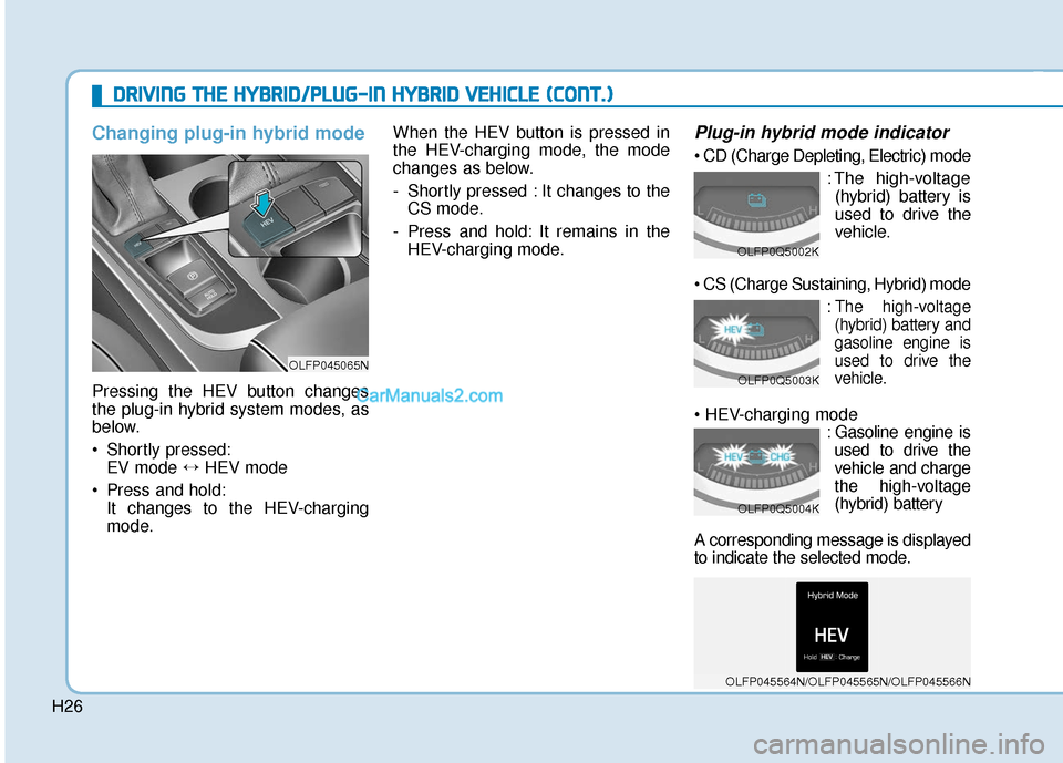 Hyundai Sonata Plug-in Hybrid 2017 Owners Manual H26
D
DR
RI
IV
V I
IN
N G
G
T
T H
H E
E
H
H Y
Y B
BR
RI
ID
D /
/P
P L
LU
U G
G-
-I
IN
N
H
H Y
Y B
BR
RI
ID
D
V
V E
EH
H I
IC
C L
LE
E
(
( C
C O
O N
NT
T.
.)
)
Changing plug-in hybrid mode Hyundai Sonata Plug-in Hybrid 2017 Owners Manual H26
D
DR
RI
IV
V I
IN
N G
G
T
T H
H E
E
H
H Y
Y B
BR
RI
ID
D /
/P
P L
LU
U G
G-
-I
IN
N
H
H Y
Y B
BR
RI
ID
D
V
V E
EH
H I
IC
C L
LE
E
(
( C
C O
O N
NT
T.
.)
)
Changing plug-in hybrid mode