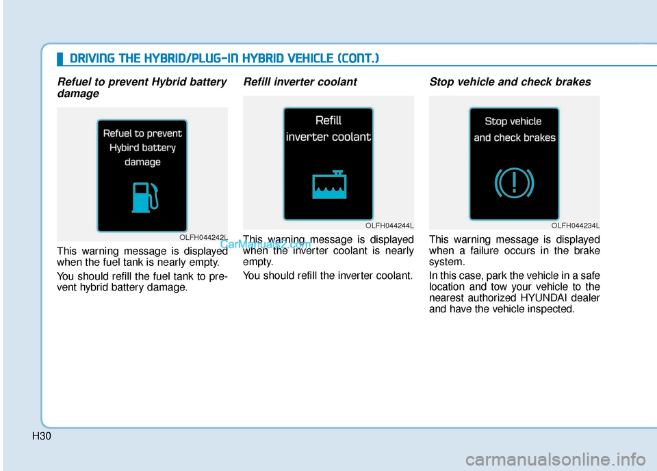 Hyundai Sonata Plug-in Hybrid 2017 Owners Manual H30
D
DR
RI
IV
V I
IN
N G
G
T
T H
H E
E
H
H Y
Y B
BR
RI
ID
D /
/P
P L
LU
U G
G-
-I
IN
N
H
H Y
Y B
BR
RI
ID
D
V
V E
EH
H I
IC
C L
LE
E
(
( C
C O
O N
NT
T.
.)
)
Refuel to prevent Hybrid bat Hyundai Sonata Plug-in Hybrid 2017 Owners Manual H30
D
DR
RI
IV
V I
IN
N G
G
T
T H
H E
E
H
H Y
Y B
BR
RI
ID
D /
/P
P L
LU
U G
G-
-I
IN
N
H
H Y
Y B
BR
RI
ID
D
V
V E
EH
H I
IC
C L
LE
E
(
( C
C O
O N
NT
T.
.)
)
Refuel to prevent Hybrid bat