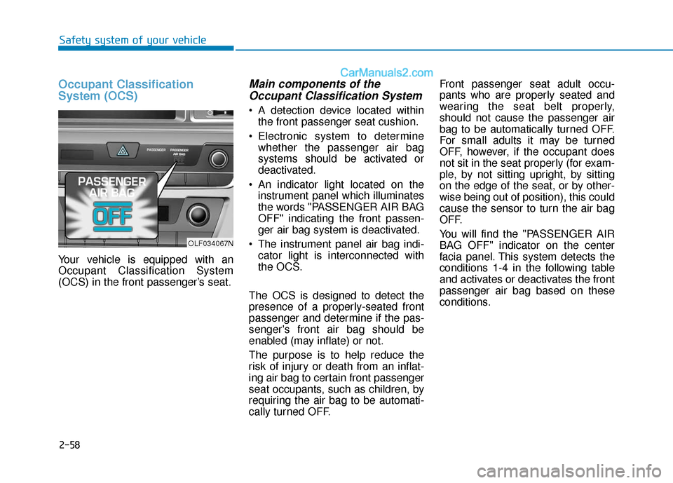Hyundai Sonata Plug-in Hybrid 2017 Owners Manual 2-58
Safety system of your vehicle
Occupant Classification
System (OCS)
Your vehicle is equipped with an
Occupant Classification System
(OCS) in the front passenger’s seat.
Main components of theOcc Hyundai Sonata Plug-in Hybrid 2017 Owners Manual 2-58
Safety system of your vehicle
Occupant Classification
System (OCS)
Your vehicle is equipped with an
Occupant Classification System
(OCS) in the front passenger’s seat.
Main components of theOcc