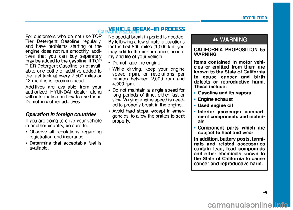 Hyundai Sonata Plug-in Hybrid 2017 Owners Manual F9
Introduction
For customers who do not use TOP
Tier Detergent Gasoline regularly,
and have problems starting or the
engine does not run smoothly, addi-
tives that you can buy separately
may be added Hyundai Sonata Plug-in Hybrid 2017 Owners Manual F9
Introduction
For customers who do not use TOP
Tier Detergent Gasoline regularly,
and have problems starting or the
engine does not run smoothly, addi-
tives that you can buy separately
may be added
