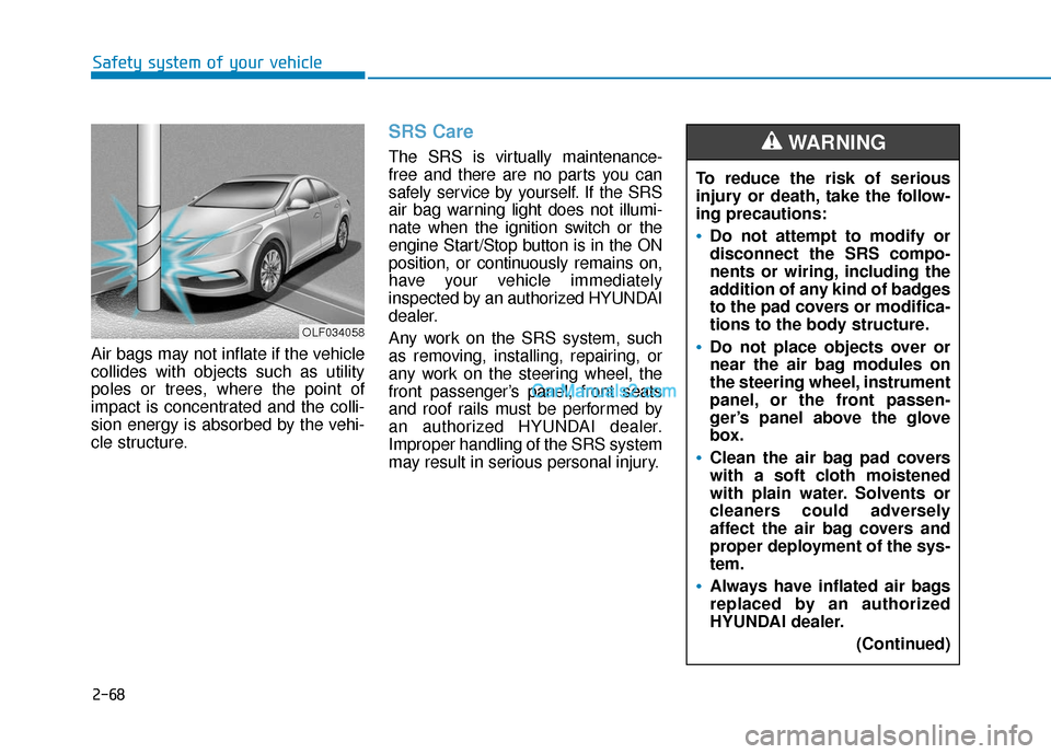 Hyundai Sonata Plug-in Hybrid 2017  Owners Manual 2-68
Safety system of your vehicle
Air bags may not inflate if the vehicle
collides with objects such as utility
poles or trees, where the point of
impact is concentrated and the colli-
sion energy is