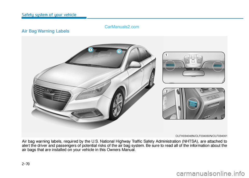 Hyundai Sonata Plug-in Hybrid 2017 Manual Online Air Bag Warning Labels
Air bag warning labels, required by the U.S. National Highway Traffic Safety Administration (NHTSA), are attached to
alert the driver and passengers of potential risks of the ai Hyundai Sonata Plug-in Hybrid 2017 Manual Online Air Bag Warning Labels
Air bag warning labels, required by the U.S. National Highway Traffic Safety Administration (NHTSA), are attached to
alert the driver and passengers of potential risks of the ai