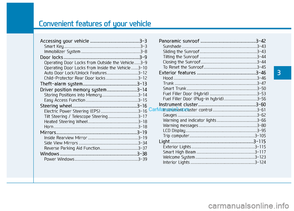 Hyundai Sonata Plug-in Hybrid 2017  Owners Manual Convenient features of your vehicle
Accessing your vehicle .........................................3-3
Smart Key ........................................................................\
....3-3
Immo